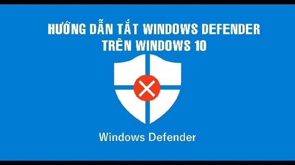 hướng dẫn tắt windows defender win 10