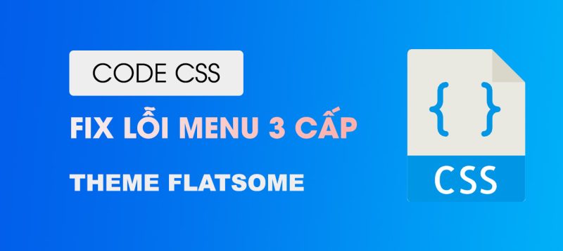 Code Css Fix Loi Menu 3 Cap Trong Theme Flatsome